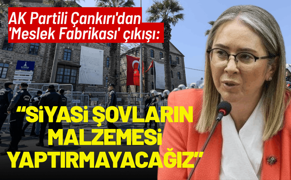 AK Partili Çankırı'dan 'Meslek Fabrikası' çıkışı: Siyasi şovların malzemesi yaptırmayacağız