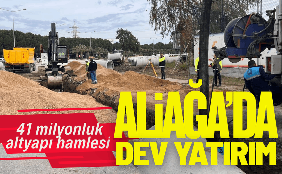 Aliağa’da su baskınlarına 41 milyonluk yatırım