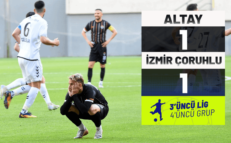 Altay: 1 – İzmir Çoruhlu FK: 1