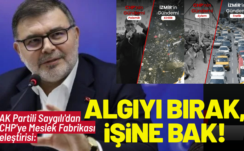 AK Partili Saygılı'dan CHP'ye eleştiri: Algıyı bırak, işine bak!