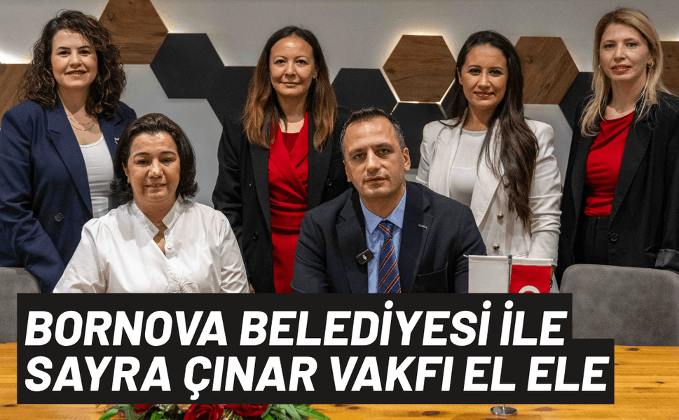 Bornova Belediyesi ile Sayra Çınar Vakfı el ele