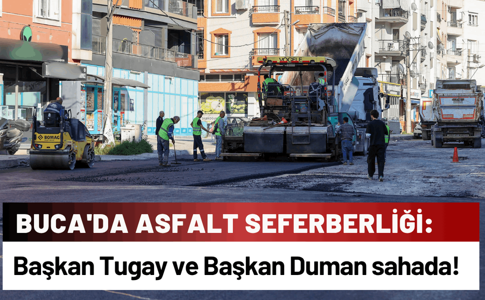 Buca'da asfalt seferberliği: Başkan Tugay ve Başkan Duman sahada!