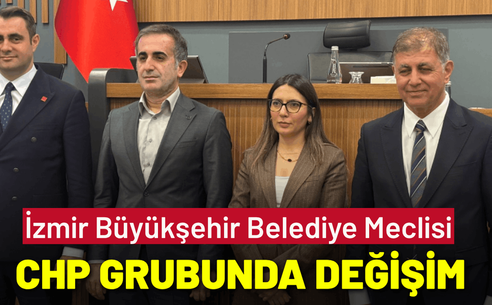İzmir Büyükşehir Belediye Meclisi CHP grubunda değişim