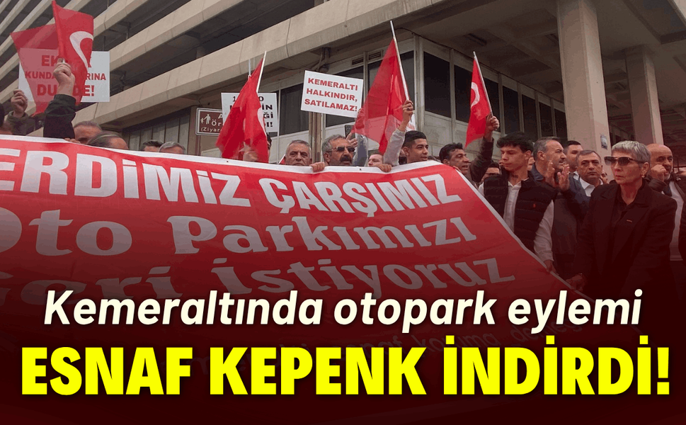 Kemeraltı esnafı 'Çankaya Otoparkı' için kepenk indirdi!