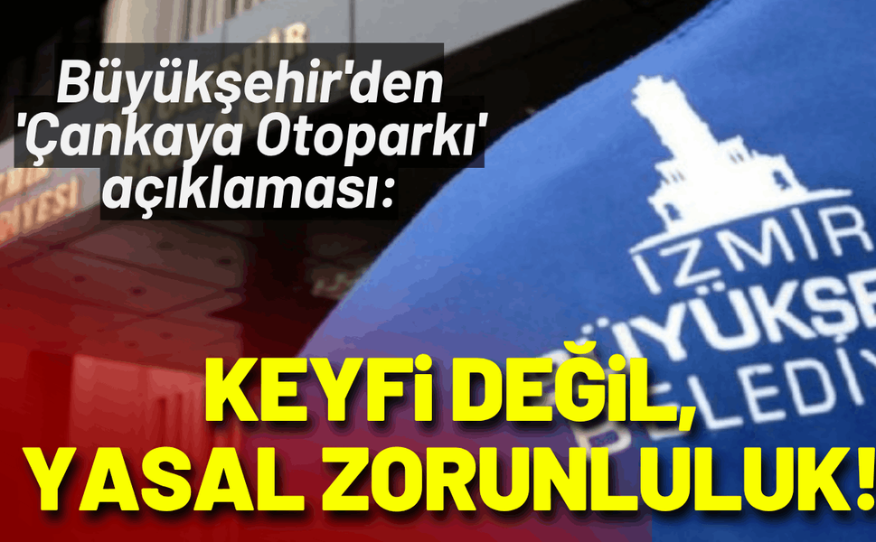Büyükşehir'den 'Çankaya Otoparkı' açıklaması: Keyfi değil, yasal zorunluluk!