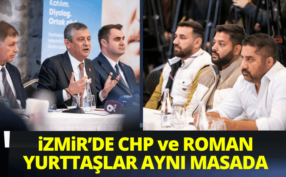 İzmir'de CHP ve Roman yurttaşlar aynı masada