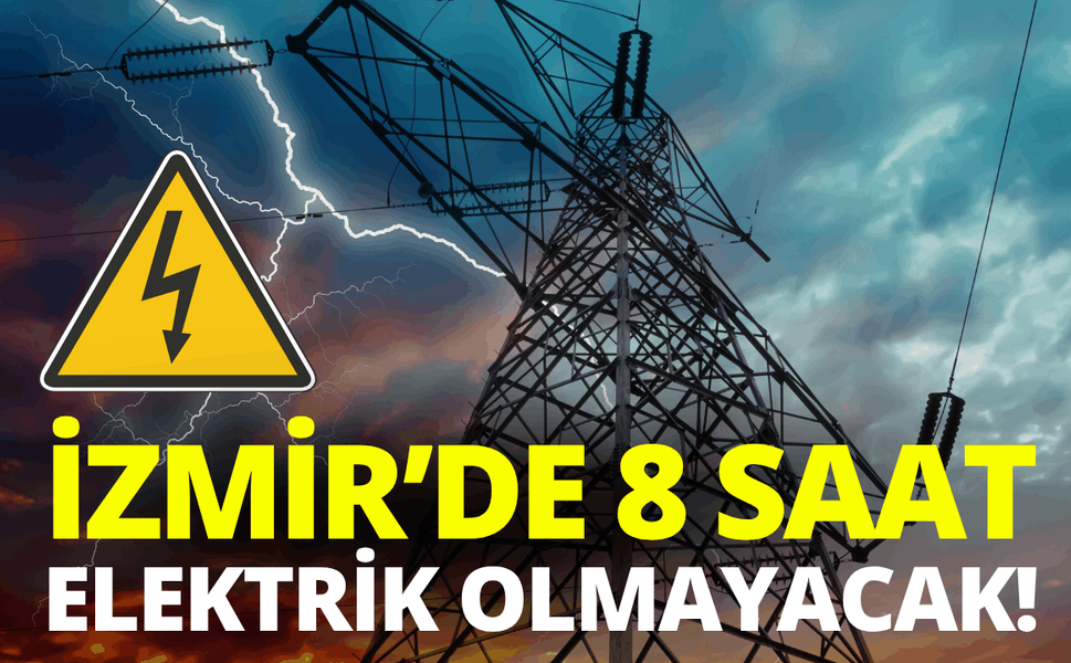 İzmir'de 8 saatlik elektrik kesintisi... Hangi ilçelerde elektrikler kesilecek?