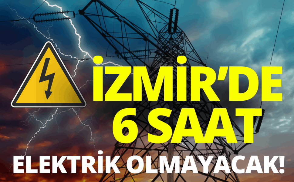 İzmir'de 12 ilçede elektrik kesintisi... Hangi ilçelerde elektrikler kesilecek?