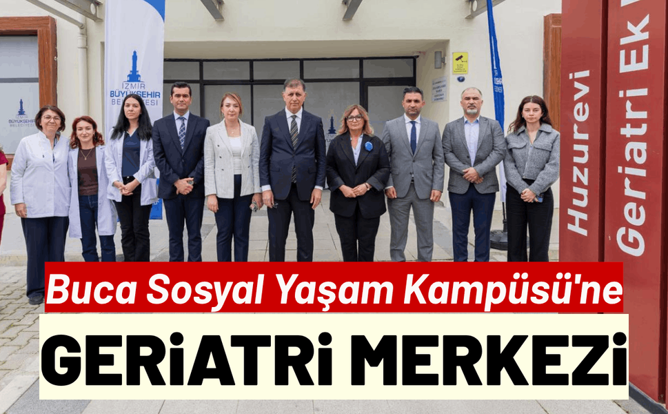 Buca Sosyal Yaşam Kampüsü'ne yeni geriatri merkezi
