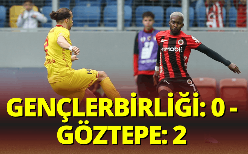 Gençlerbirliği: 0 - Göztepe: 2