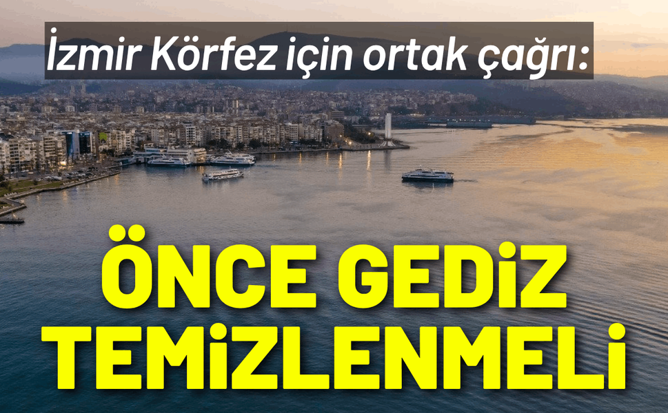 İzmir Körfez için ortak çağrı: Önce Gediz temizlenmeli