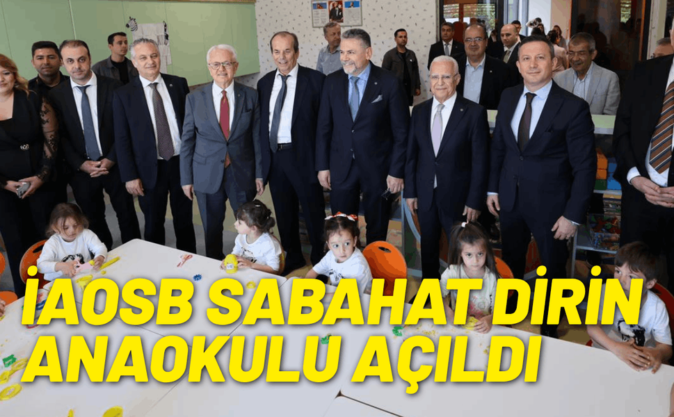 İAOSB’de eğitime ve kadın istihdamına önemli yatırım: İAOSB Sabahat Dirin Anaokulu açıldı