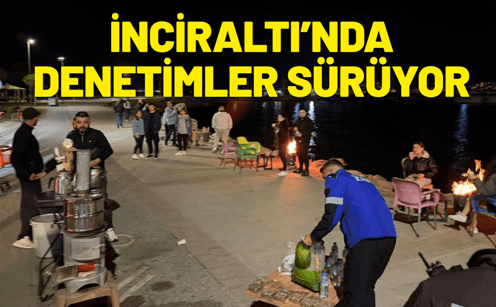 İnciraltı’nda denetimler sürüyor