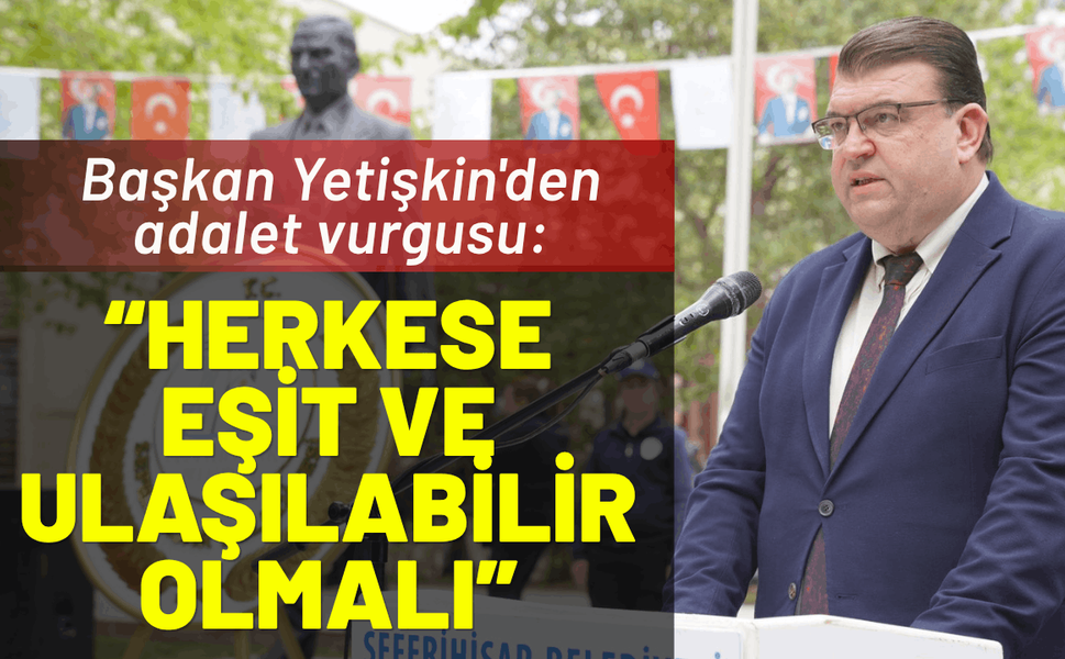 Başkan Yetişkin'den adalet vurgusu: Eşit ve ulaşılabilir olmalı