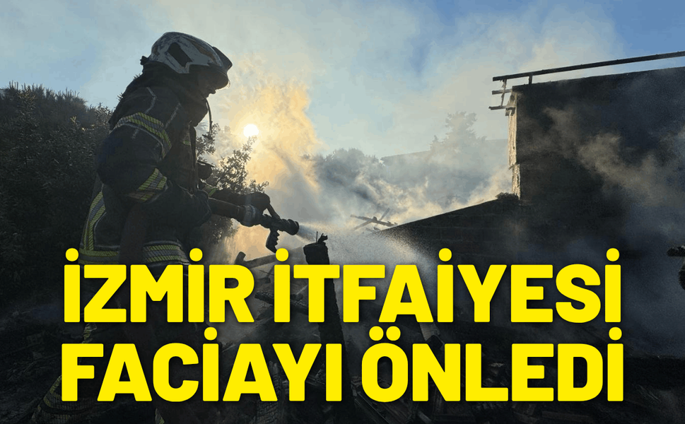 İzmir’de itfaiyenin hızlı müdahalesi faciayı önledi