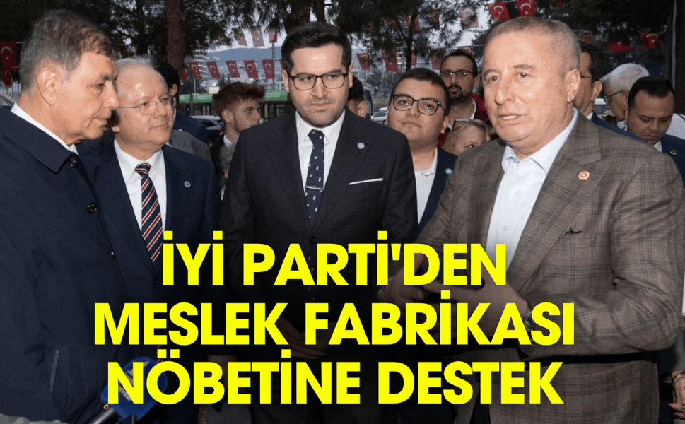İYİ Parti'den “Ata Mirası” nöbetine destek
