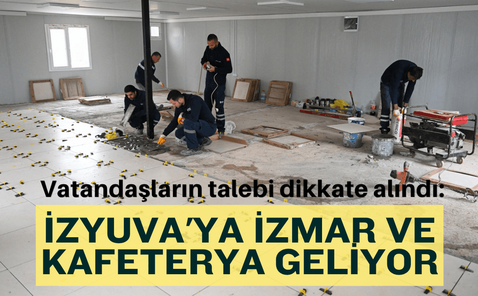 Vatandaşların talebi dikkate alındı: İZYUVA'ya İZMAR ve kafeterya geliyor