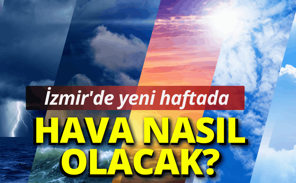 İzmir'de yeni haftada hava nasıl olacak?