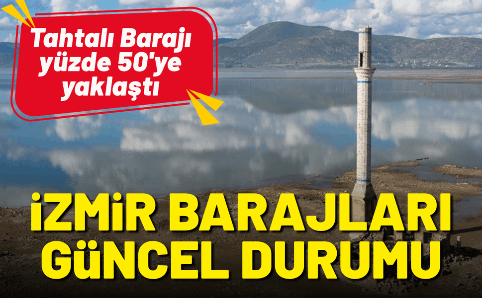 İzmir Barajları güncel durumu: Tahtalı Barajı yüzde 50'ye yaklaştı