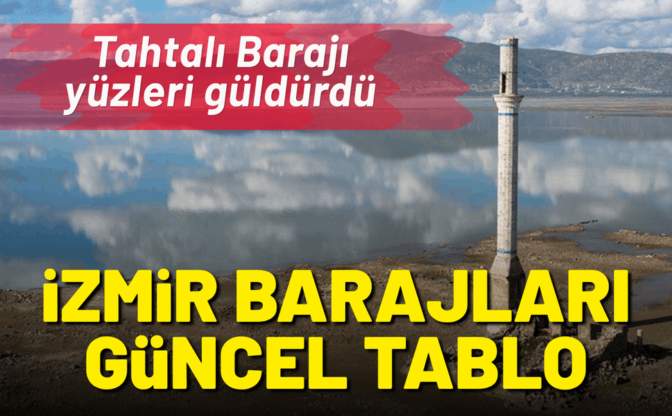 İzmir barajlarında son durum: Tahtalı Barajı yüzleri güldürdü