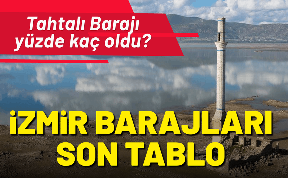 İzmir barajlarında son tablo: Tahtalı Barajı yüzde kaç oldu?