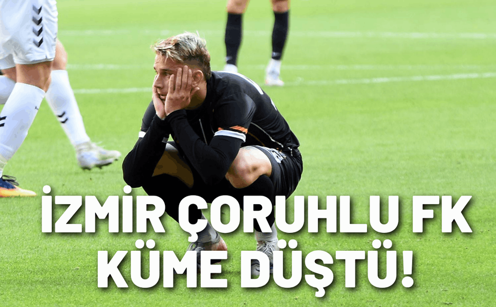İzmir Çoruhlu FK küme düştü!