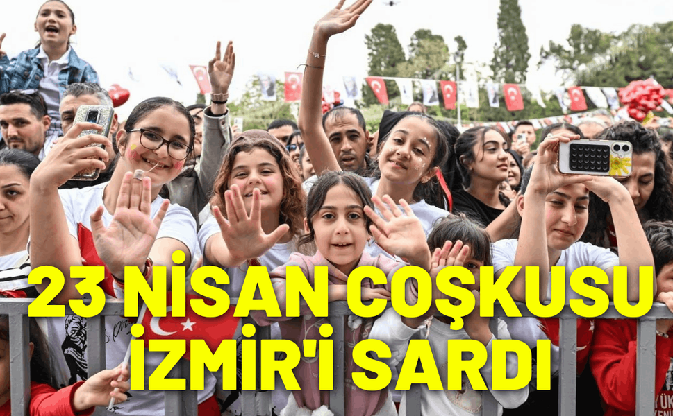 23 Nisan coşkusu İzmir'i sardı
