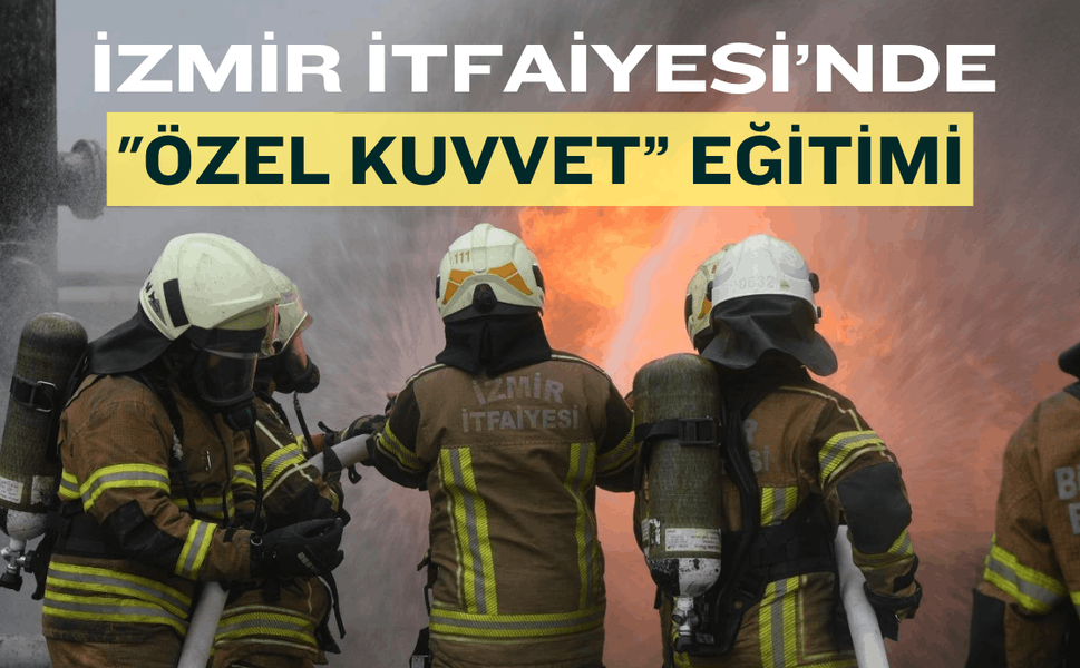 İzmir İtfaiyesi’nde "özel kuvvet” eğitimi