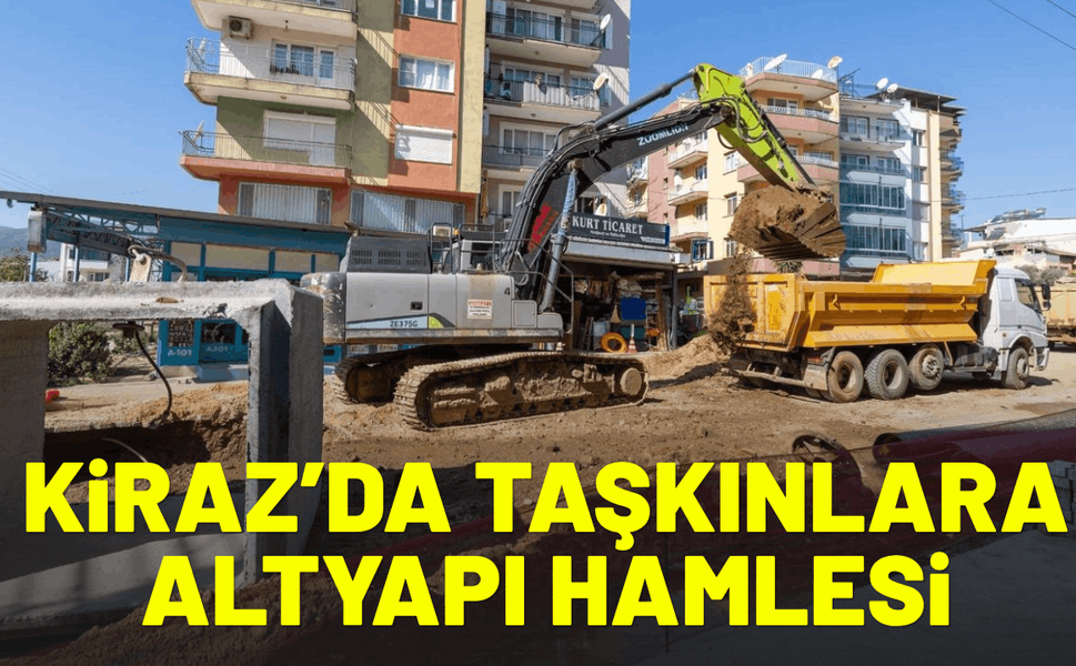 Kiraz’da taşkınlara karşı 100 milyon liralık altyapı hamlesi