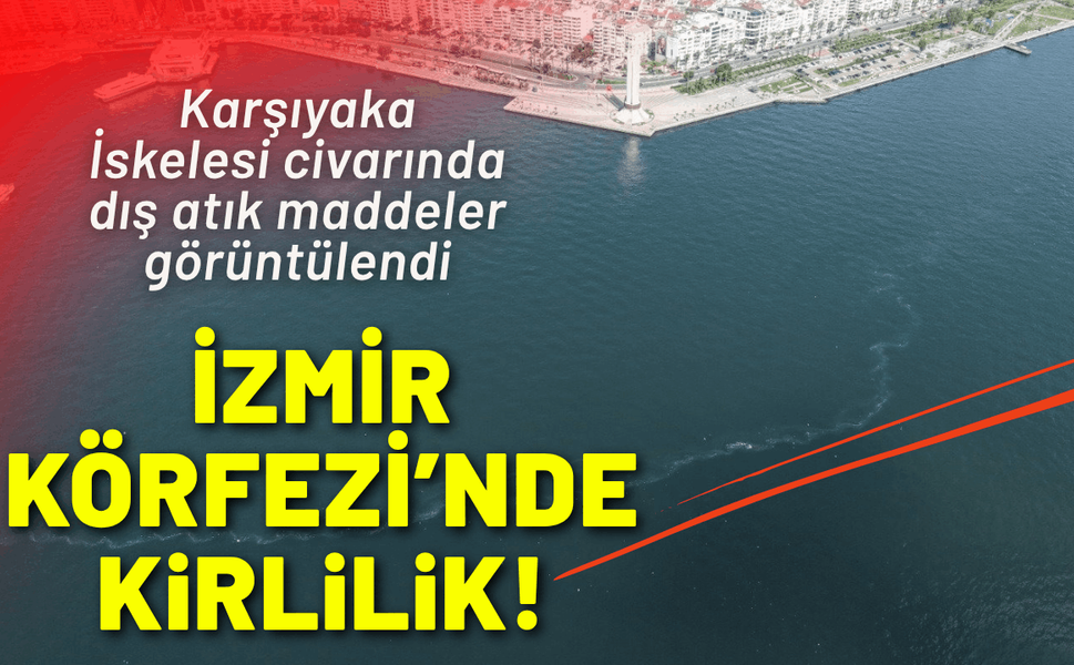 İzmir Körfezi’nde dokuzuncu kez dış kaynaklı kirlilik!