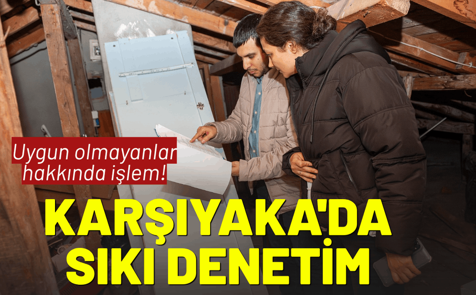 Karşıyaka'da ortak yaşam alanlarına sıkı denetim