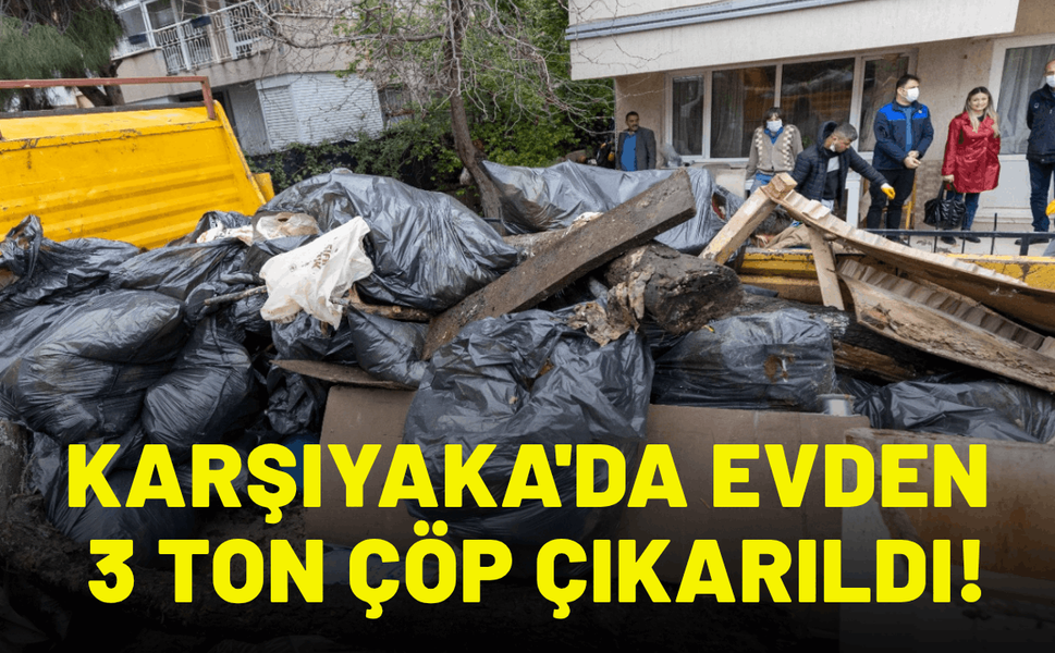 Karşıyaka'da evden 3 ton çöp çıkarıldı!