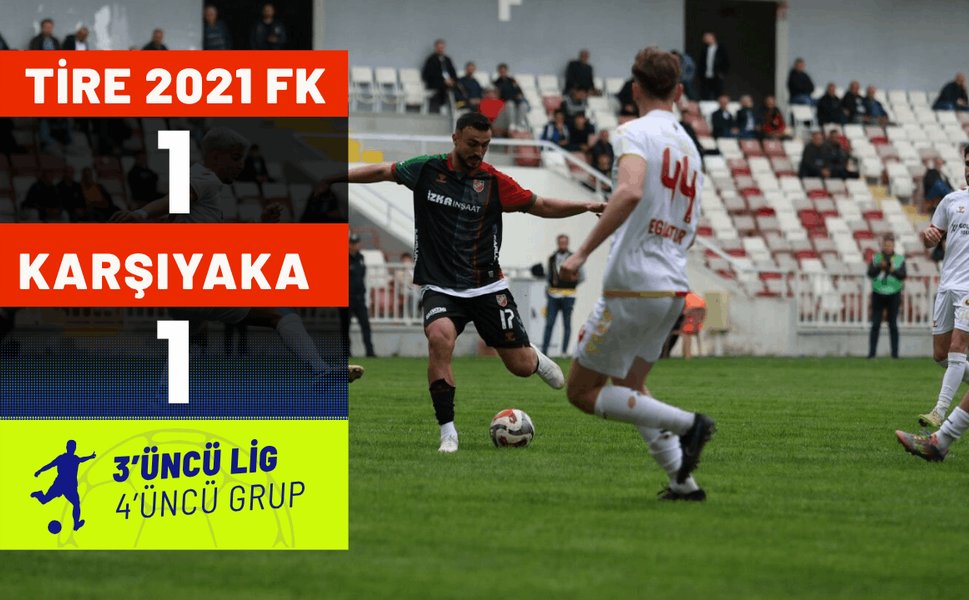 Tire 2021 FK: 1 - Karşıyaka: 1