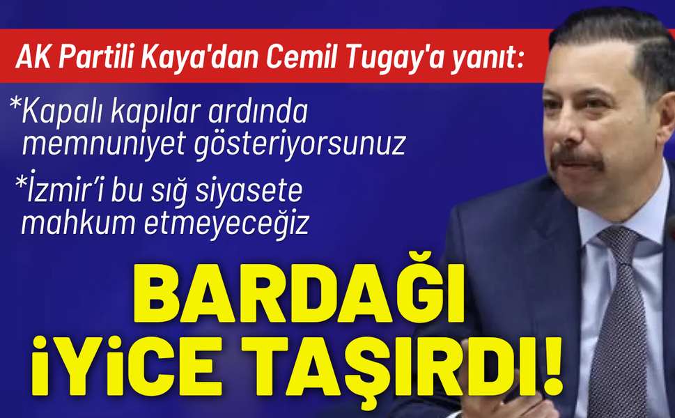 AK Partili Kaya'dan Cemil Tugay'a yanıt: Bardağı iyice taşırdı!