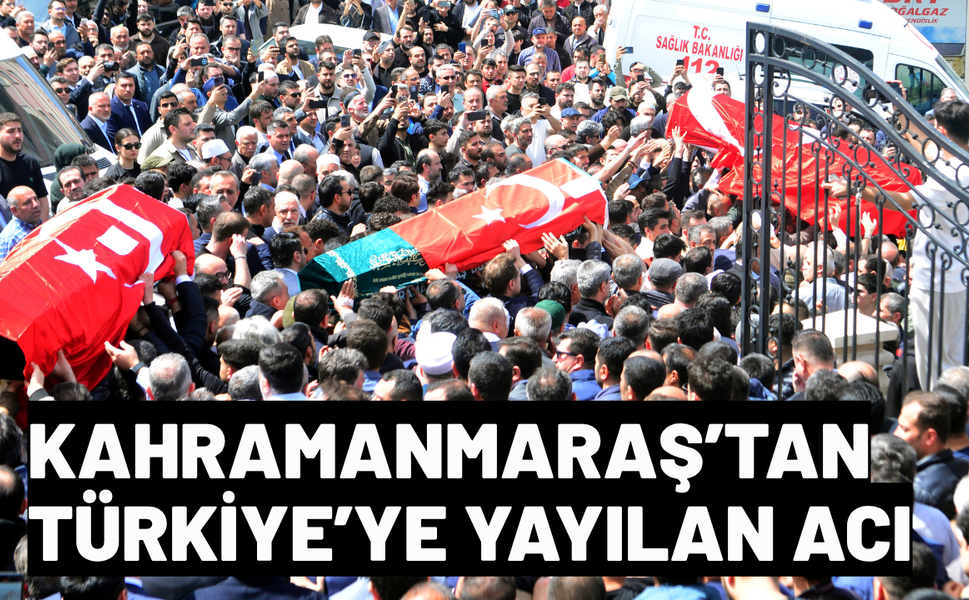 Kahramanmaraş’ta yaşamını yitirenler toprağa verildi
