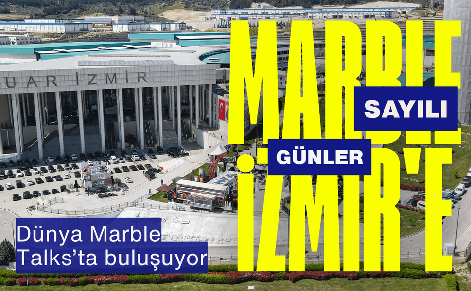 Marble İzmir'e sayılı günler: Dünya Marble Talks’ta buluşuyor