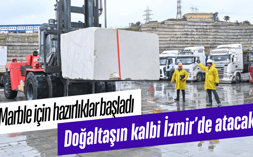 Doğaltaşın kalbi İzmir’de atacak: Marble için hazırlıklar başladı