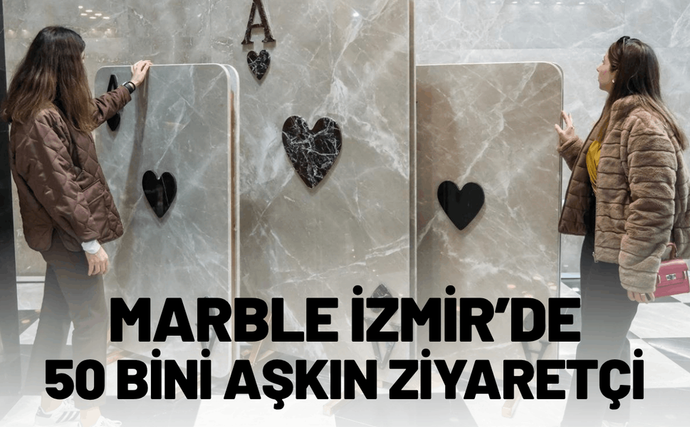 Marble İzmir’i, 50 bini aşkın kişi ziyaret etti