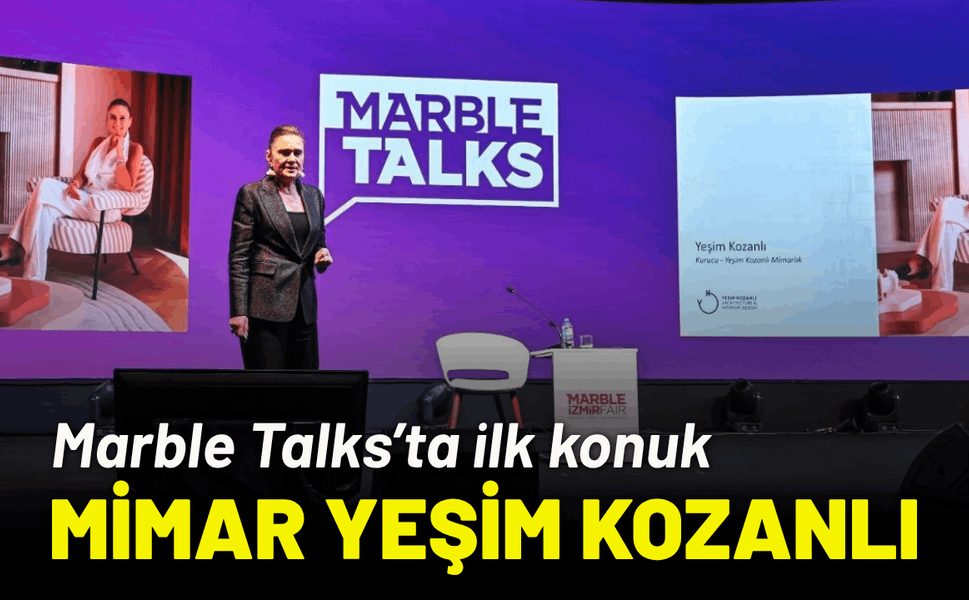 Marble Talks’ta ilk konuk İç Mimar Yeşim Kozanlı