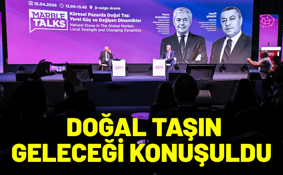 Marble Talks’ta doğal taşın geleceği konuşuldu