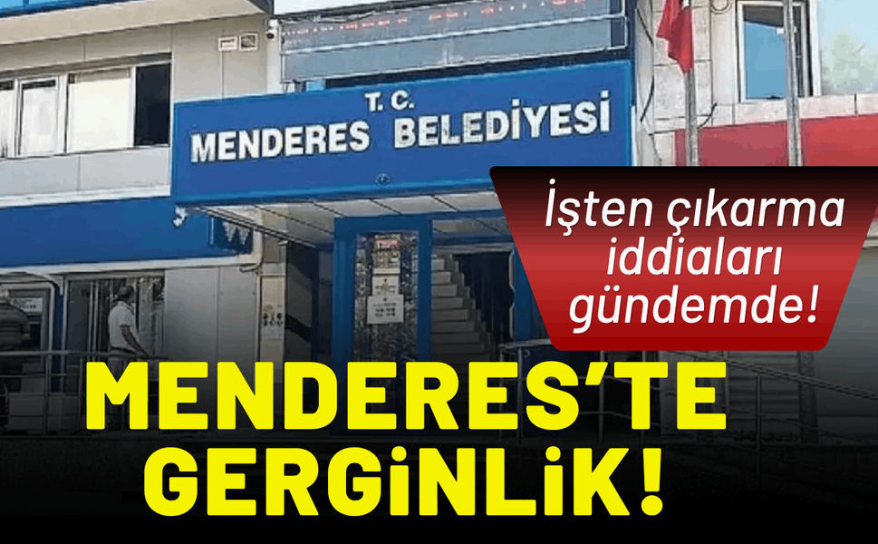 Menderes meclisinde gerginlik: İşten çıkarma iddiaları gündemde!