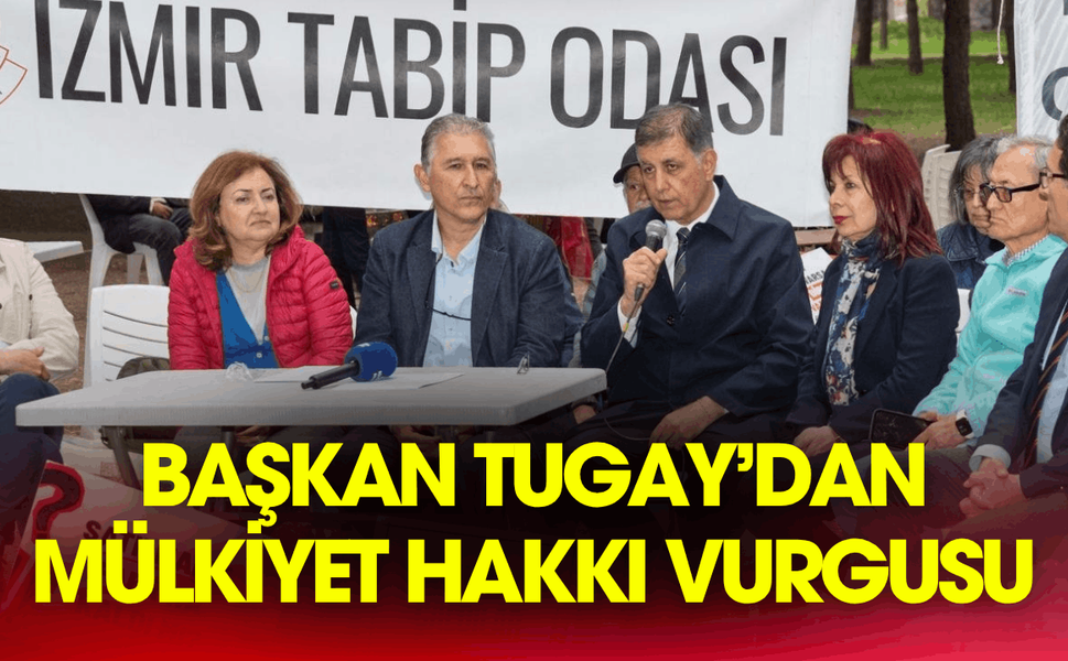 Başkan Tugay’dan mülkiyet hakkı vurgusu