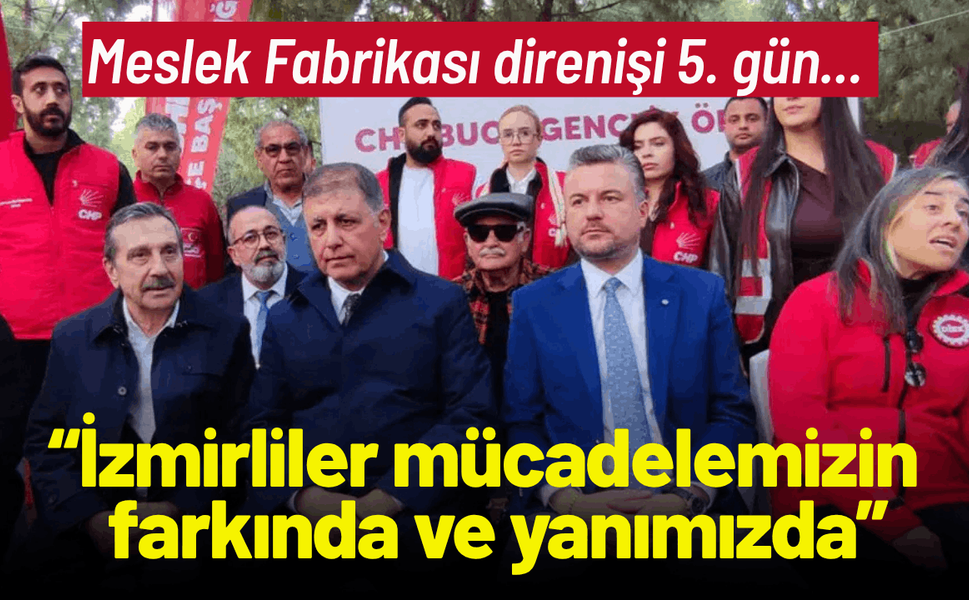 Meslek Fabrikası direnişi 5. gün... Başkan Tugay: İzmirliler mücadelemizin farkında ve yanımızda