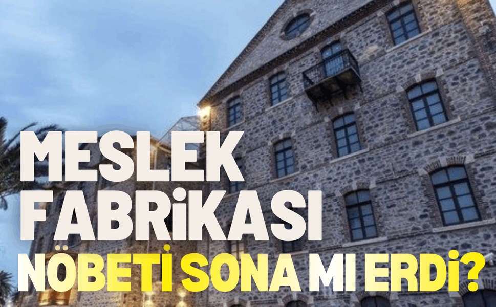 Meslek Fabrikası nöbeti sona mı erdi? Başkan Tugay açıkladı...