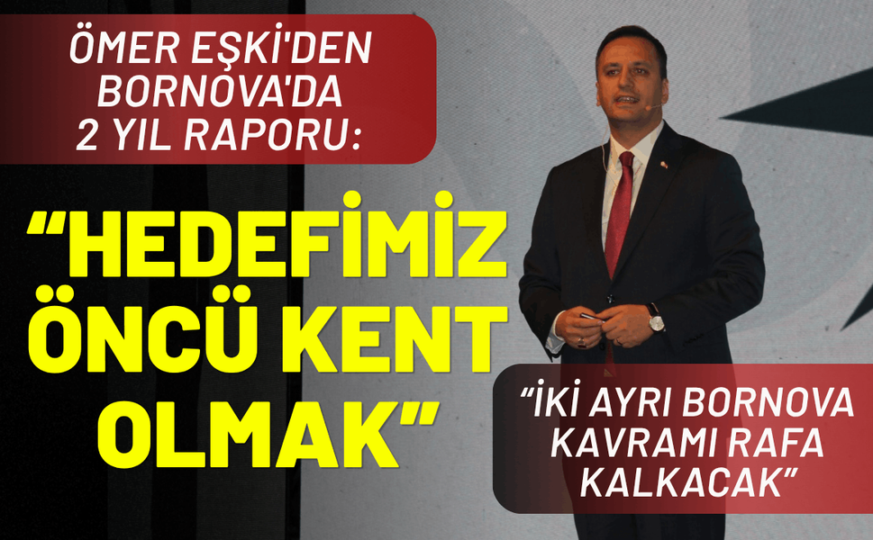 Ömer Eşki'den Bornova'da 2 yıl raporu: Hedefimiz öncü kent olmak