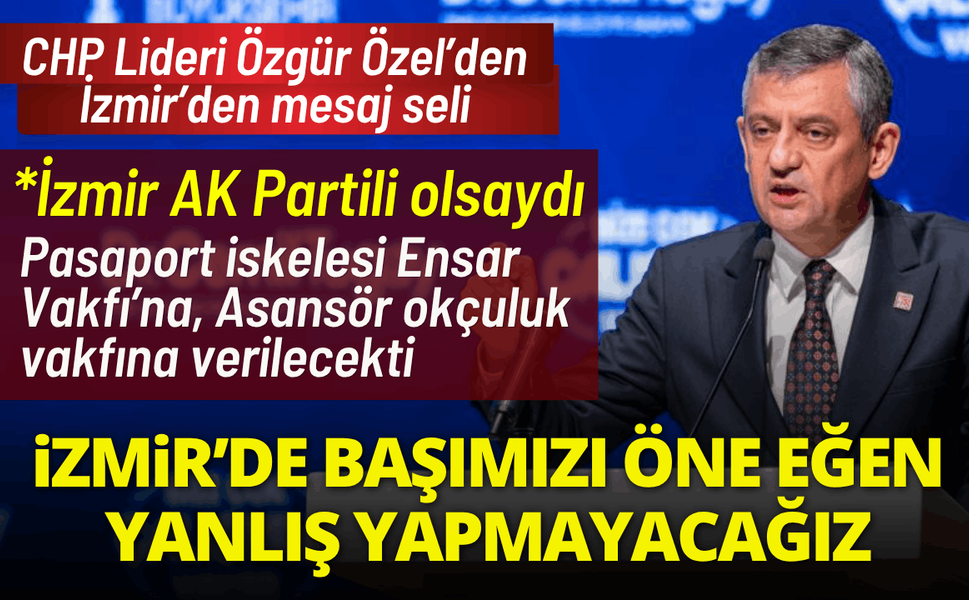 Özgür Özel'den mesaj seli: İzmir'de başımızı önümüze eğdirmeyeceğiz!