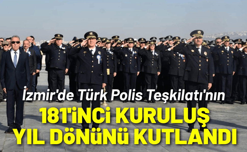 İzmir'de Türk Polis Teşkilatı'nın 181'inci kuruluş yıl dönümü kutlandı