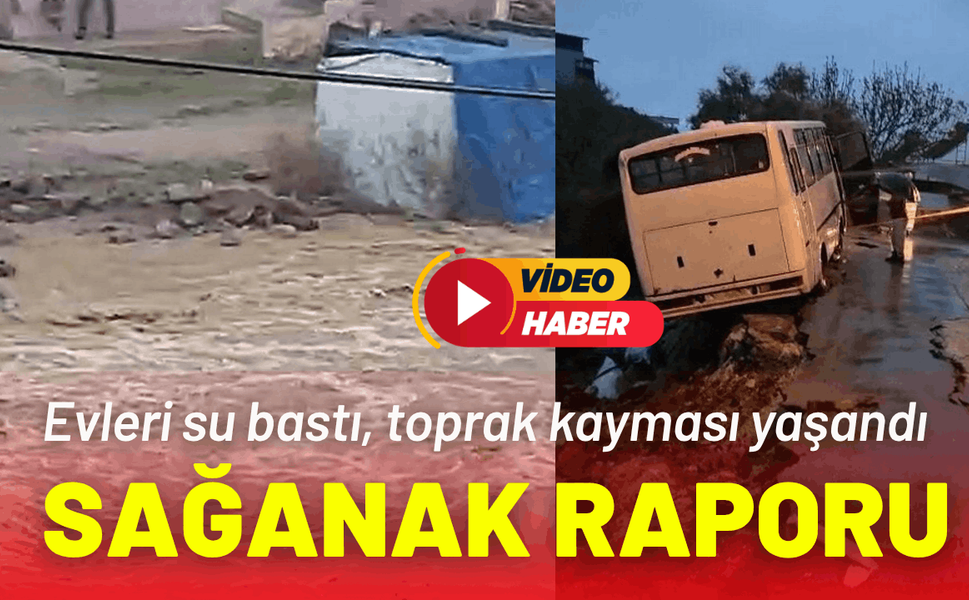 Sağanak raporu: Evleri su bastı, toprak kayması yaşandı