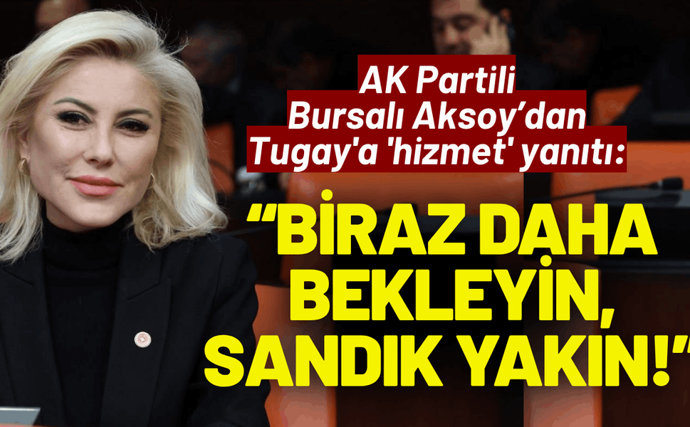 AK Partili Bursalı'dan Tugay'a 'hizmet' yanıtı: Biraz daha bekleyin, sandık yakın!