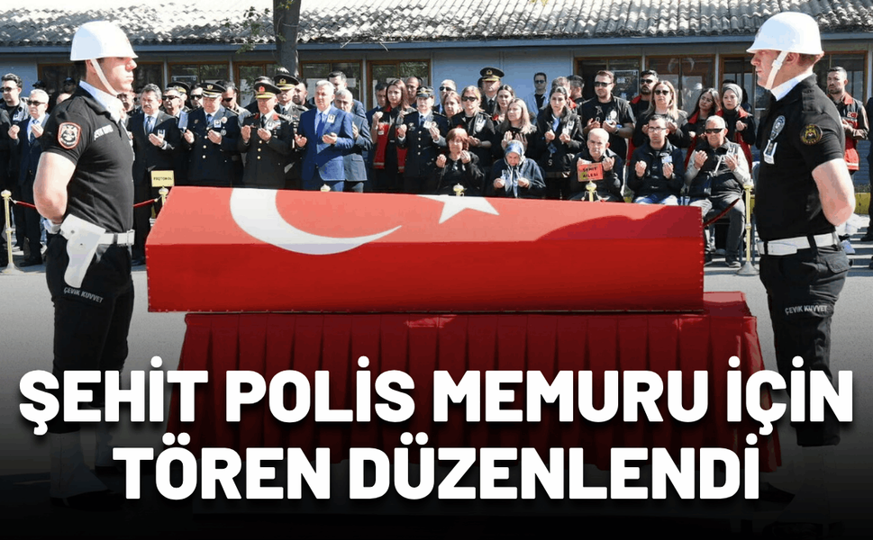 Kazada şehit olan polis memuru için tören düzenlendi
